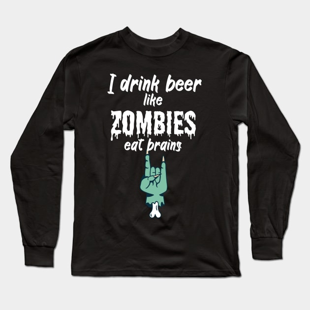 I drink beer like zombies eat brains Long Sleeve T-Shirt by maxcode